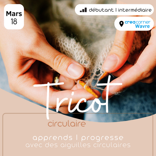 18/03 Tricot circulaire : initiation et perfectionnement - CREACORNER (Wavre)